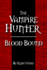 The Vampire Hunter: Blood Bound by Kodi Wolf