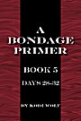 Book cover for A Bondage Primer, Book 5, Days 28-32 by Kodi Wolf